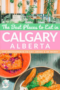 The Best Spots you MUST EAT at in Calgary - The Creative Adventurer